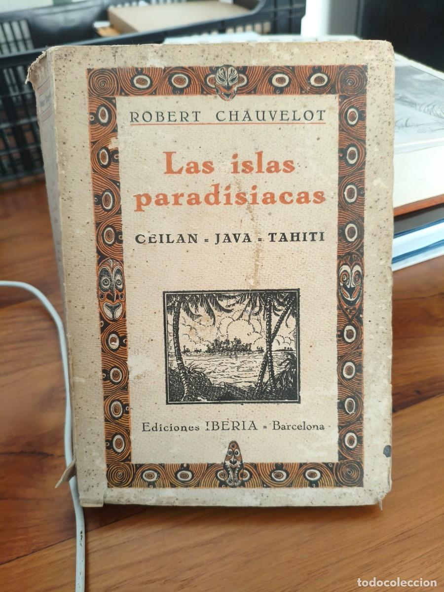 Old books: LAS ISLAS PARADIS&Iacute;ACAS. CEIL&Aacute;N - JAVA - TAHITI - ROBERT CHAUVELOT - IBERIA - 1&ordf; ed. 1930