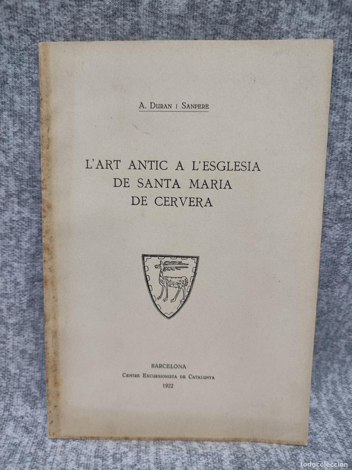 Libros antiguos: L'ART ANTIC A L'ESGLESIA DE SANTA MARIA DE CERVERA. A. DURAN SANPERE. CENTRE EXCURSIONISTA 1922