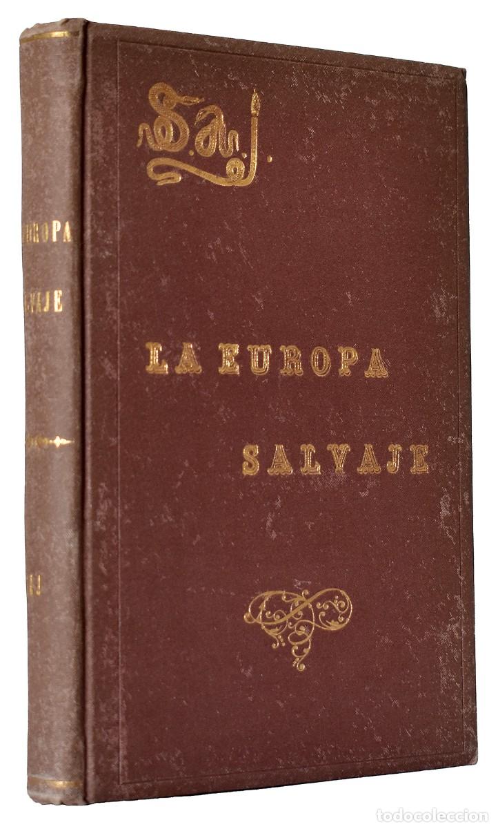 Libros antiguos: La Europa Salvaje. Exploraciones al interior de la misma - El Mismo (SAJ)