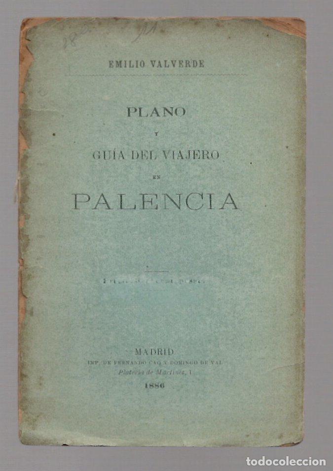 Libros antiguos: PLANO Y GUIA DEL VIAJERO DE PALENCIA. EMILIO VALVERDE, 1886