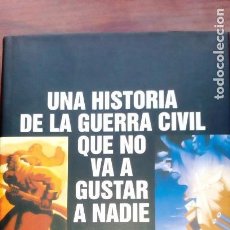 Libros antiguos: UNA HISTORIA DE LA GUERRA CIVIL QUE NO VA A GUSTAR A NADIE. Lote 98043903