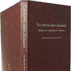 Libros antiguos: REFUGIADOS ESPAÑOLES EN CHIAPAS : EN TIERRA BIEN DISTANTE. (GUERRA CIVIL. EXILIO