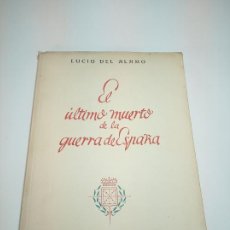 Libros antiguos: EL ÚLTIMO MUERTO DE LA GUERRA CIVIL ESPAÑOLA. LUCIO DEL ALAMO. FIRMADO Y DEDICADO. 1944. MADRID.