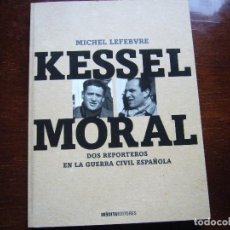 Libros antiguos: KESSEL MORAL - LIBRO GUERRA CIVIL ESPAÑOLA - FOTOGRAFÍAS DE DOS REPORTEROS