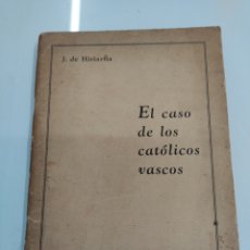 Libros antiguos: EL CASO DE LOS VASCOS CATOLICOS J. DE HIRIARTIA ED. EGI ALDE 1939 GUERRA CIVIL EUSKADI RARO