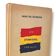 Libros antiguos: UM SPANIENS FREIHEIT (POR LA LIBERTAD D ESPAÑA, BERLÍN 1949 1ª ED BRIGADAS INTERNACIONALES (GORRISH. Lote 331994828