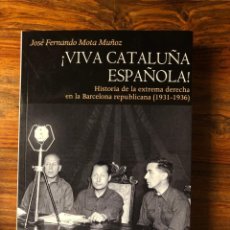 Libros antiguos: ¡ VIVA CATALUÑA ESPAÑOLA!. HISTORIA DE LA EXTREMA DERECHA EN LA BARCELONA REPUBLICANA J. F. MOTA. Lote 345118908