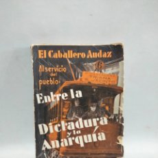 Libros antiguos: ENTRE LA DICTADURA Y LA ANARQUÍA - EL CABALLERO AUDAZ - OPINIONES DE UN HOMBRE DE LA CALLE - 1932