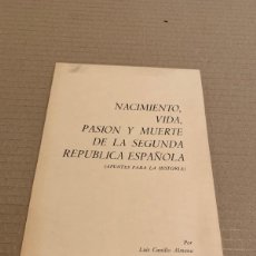 Libri antichi: CASTILLO ALMENA NACIMIENTO, VIDA, PASIÓN Y MUERTE DE LA SEGUNDA REPÚBLICA ESPAÑOLA SOLO 100 EJS.