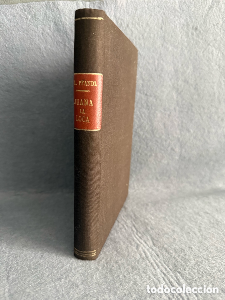 Antiquarische B&uuml;cher: a&ntilde;o 1938 - JUANA LA LOCA SU VIDA SU TIEMPO SU CULPA POR LUIS PFANDL 2 ED GUERRA CIVIL Espasa Calpe