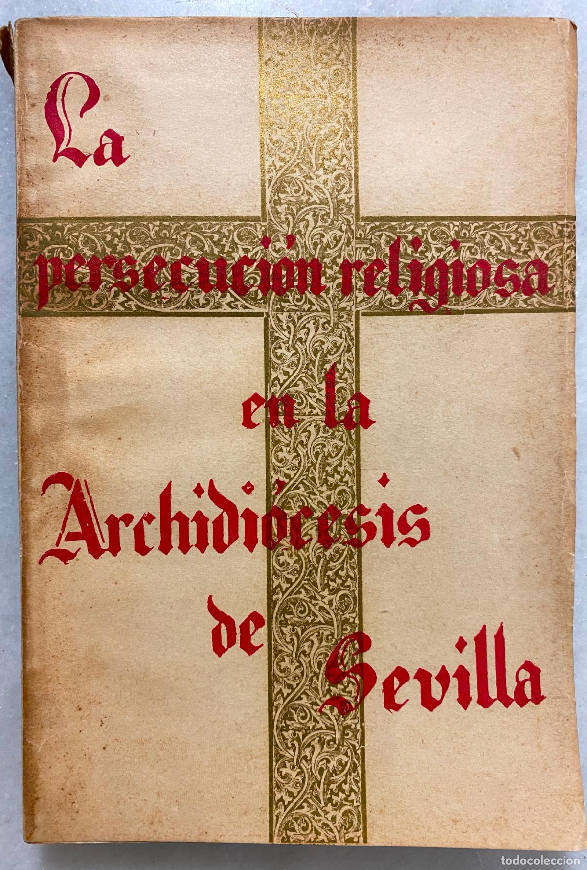 Libros antiguos: La persecuci&oacute;n religiosa en la Archidi&oacute;cesis de Sevilla. Sevilla. Editorial Sevillana S.A. 1936-1938
