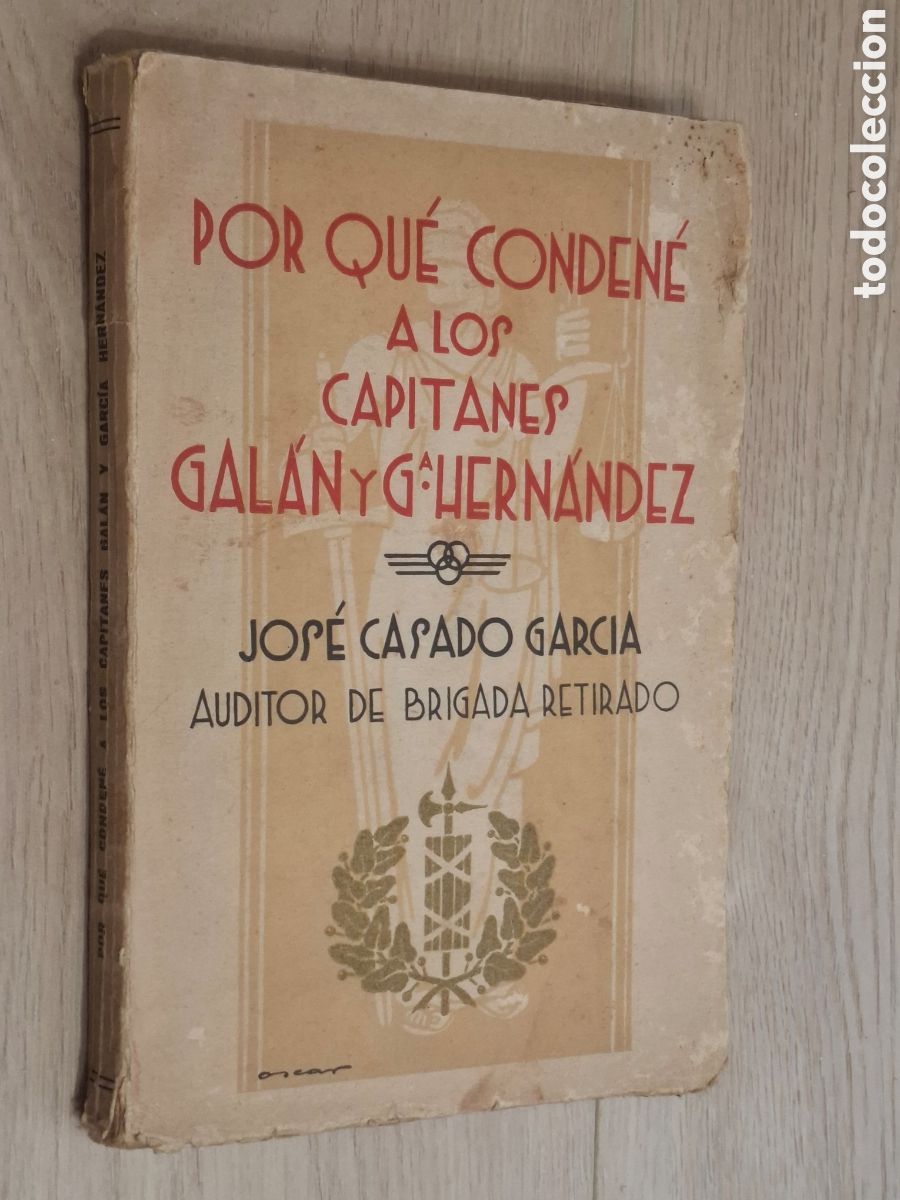 Libros antiguos: Por qu&eacute; conden&eacute; a los capitanes Gal&aacute;n y Garc&iacute;a Hern&aacute;ndez, por Jos&eacute; Casado Garc&iacute;a 1935