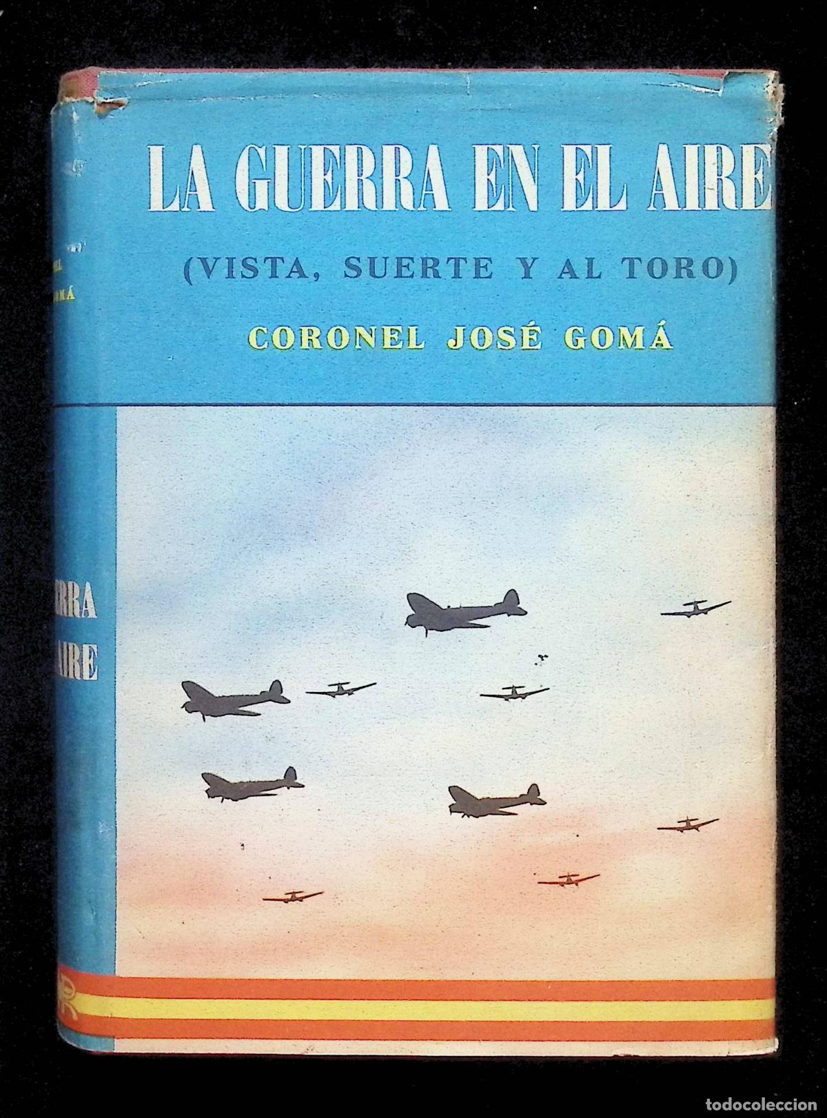 Libros antiguos: LA GUERRA EN EL AIRE. (VISTA, SUERTE Y AL TORO). - GOM&Aacute;, Coronel Jos&eacute;.