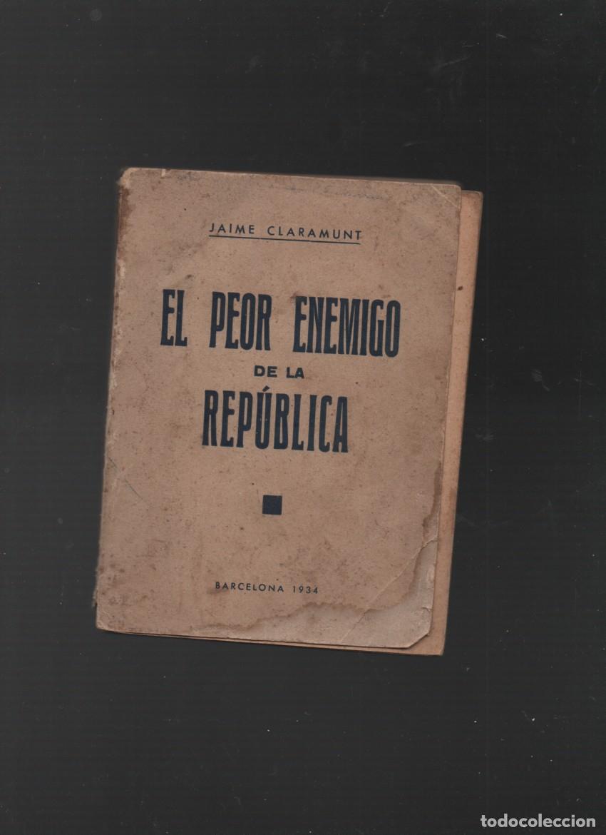 Libros antiguos: EL PEOR ENEMIGO DE LA REPUBLICA. JAIME CLARAMUNT. BARCELONA, 1934