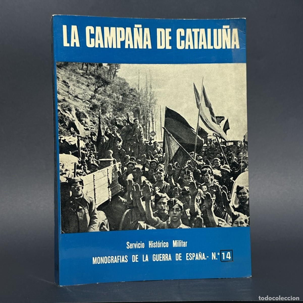 Libros antiguos: LA CAMPA&Ntilde;A DE CATALU&Ntilde;A. MONOGRAFIAS DE LA GUERRA DE ESPA&Ntilde;A N&ordm;14. SERVICIO HISTORICO MILITAR