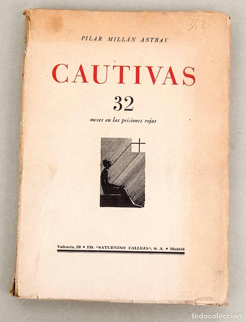 Libros antiguos: PILAR MILL&Aacute;N ASTRAY - CAUTIVAS - 32 MESES EN LAS PRISIONES ROJAS - 1938 - GUERRA CIVIL