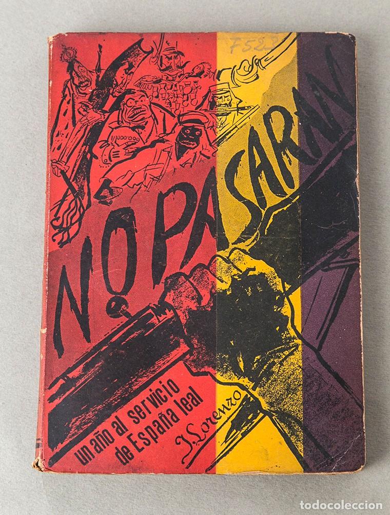 Libros antiguos: NO PASARAN : UN A&Ntilde;O AL SERVICIO DE LA ESPA&Ntilde;A LEAL - J. LORENZO - 1937 - GUERRA CIVIL