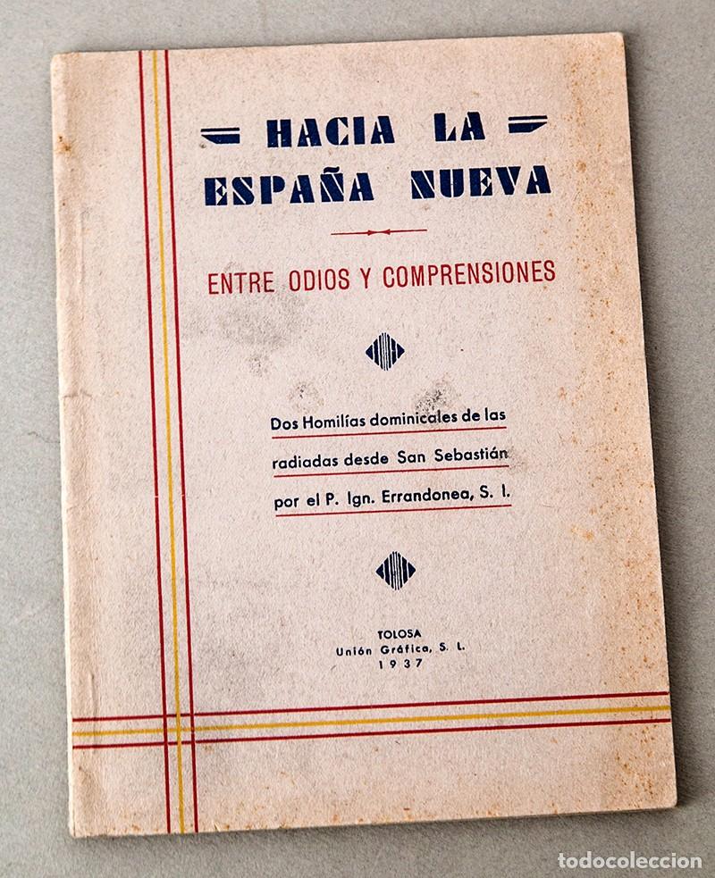 Libros antiguos: HACIA LA NUEVA ESPA&Ntilde;A : ENTRE ODIOS Y COMPRENSIONES - TOLOSA 1937