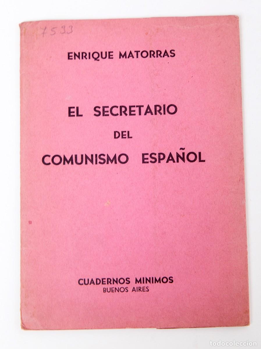 Libros antiguos: EL SECRETARIO DEL COMUNISMO ESPA&Ntilde;OL - ENRIQEU MATORRAS - 1938
