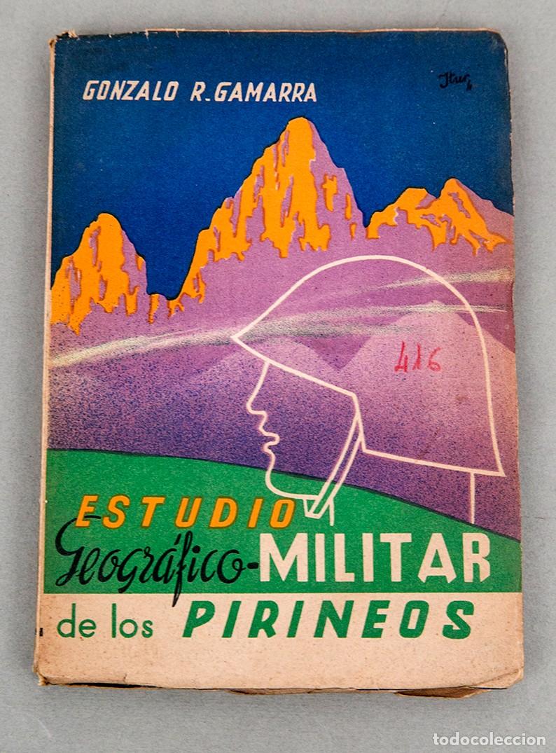 Libros antiguos: ESTUDIO GEOGR&Aacute;FICO MILITAR DE LOS PIRINEOS - 1938 - GUERRA CIVIL - GONZALO GAMARRA
