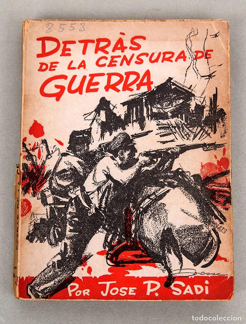Libros antiguos: DETR&Aacute;S DE LA CENSURA DE GUERRA - 1937 - JOS&Eacute; P. SADI - GUERRA CIVIL