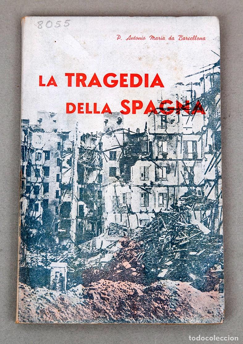 Libros antiguos: LA TRAGEDIA DELLA SPAGNA - 1937 - GUERRA CIVIL - ANTONIO MARIA DA BARCELLONA
