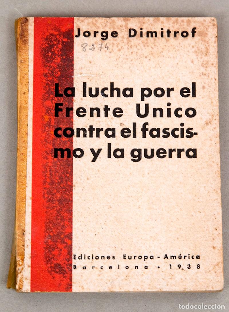 Libros antiguos: LA LUCHA POR EL FRENTE &Uacute;NICO CONTRA EL FASCISMO Y LA GUERRA - 1938 - JORGE DIMITROF