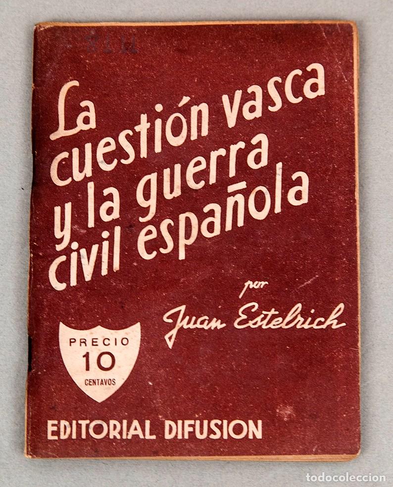 Libros antiguos: LA CUESTI&Oacute;N VASCA Y LA GUERRA CIVIL ESPA&Ntilde;OLA - 1937 - JUAN ESTELRICH - EXILIO
