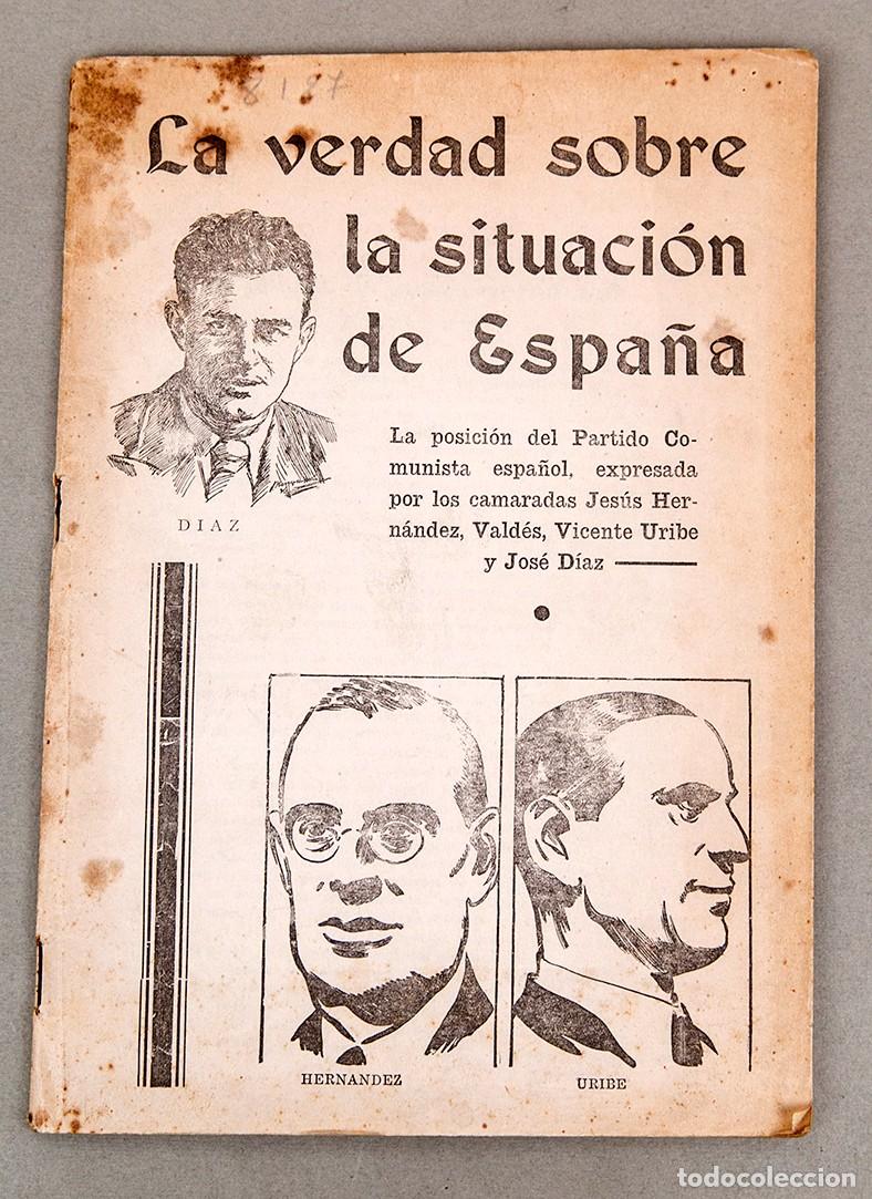 Libros antiguos: LA VERDAD SOBRE LA SITUACI&Oacute;N DE ESPA&Ntilde;A - GUERRA CIVIL - PARTIDO COMUNISTA - EXILIO