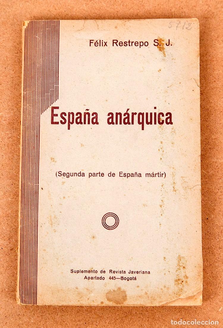 Libros antiguos: ESPA&Ntilde;A AN&Aacute;RQUICA - BOGOT&Aacute; 1938 - F&Eacute;LIX RESTREPO - GUERRA CIVIL