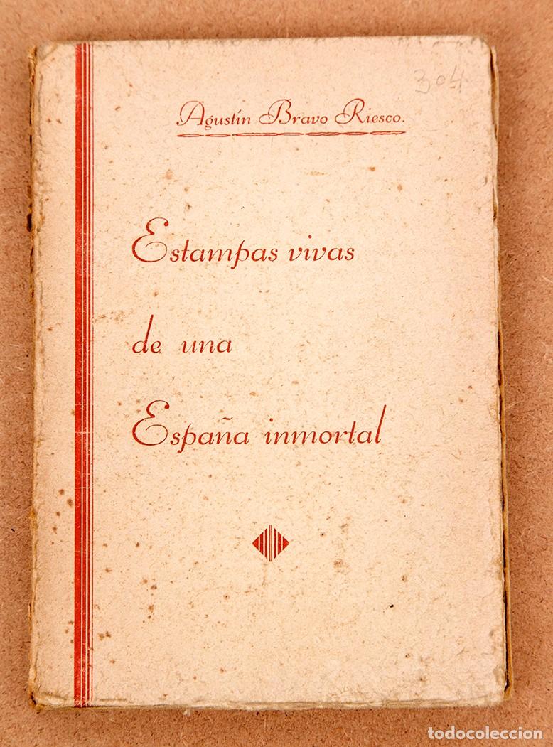Libros antiguos: ESTAMPAS VIVAS DE UNA ESPA&Ntilde;A INMORTAL - 1937 - AGUST&Iacute;N BRAVO - GUERRA CIVIL