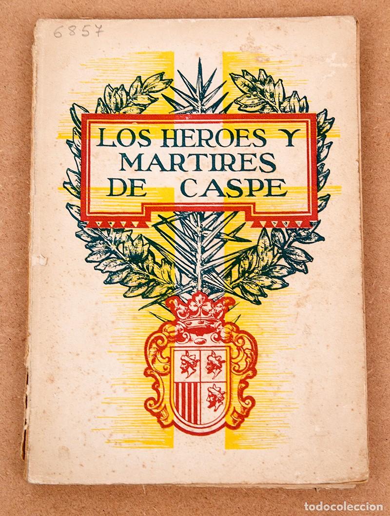 Livres anciens: LOS HEROES Y M&Aacute;RTIRES DE CASPE - 1939 - SEBASTIAN CIRAC - GUERRA CIVIL