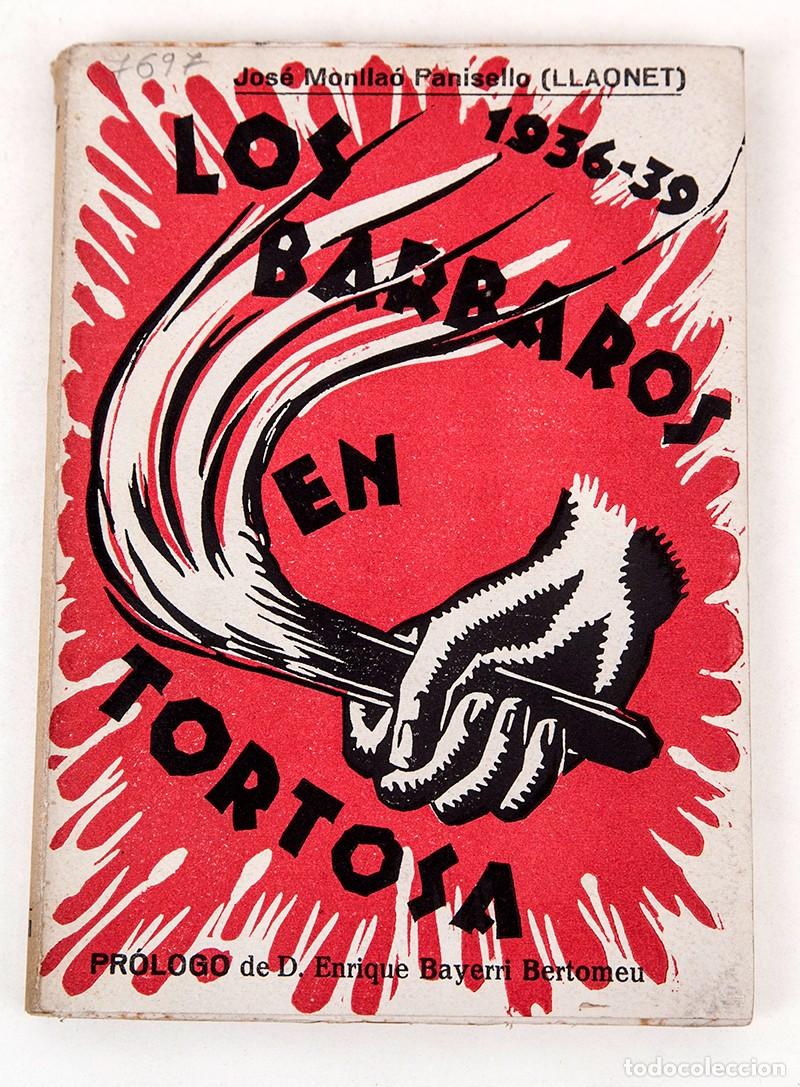 Libros antiguos: LOS B&Aacute;RBAROS EN TORTOSA - 1942 - LLAONET - GUERRA CIVIL