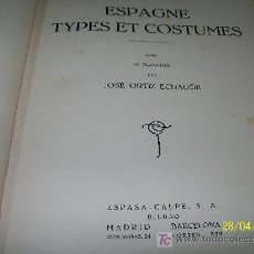 Libros antiguos: ESPAGNE TYPES ET COSTUMES-AVEC 160 PLANCHES PAR: JOSÉ ORTIZ ECHAGÜE-EPASA-CALPE BILBAO-MAD.-BAR.. Lote 18986868