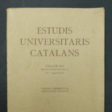 Libros antiguos: ESTUDIS UNIVERSITARIS CATALANS. VOL. XII. 314 PÁG. INSTITUCIÓ PATXOT.. Lote 23236584