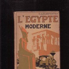 Libros antiguos: L'EGYPTE MODERNE / AUTOR: G. LECARPENTIER (EDICIÓN EN FRANCÉS) , EDITADO : AÑO 1920 ( EGIPTO ) . Lote 30605042