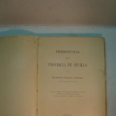 Libros antiguos: FELICIANO CANDAU Y PIZARRO: PREHISTORIA DE LA PROVINCIA DE SEVILLA (1894) (DEDICADO)