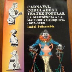 Libros antiguos: CARNAVAL, CODOLADES I TEATRE POPULAR. LA DISSIDÈNCIA... ISABEL PEÑARRUBIA. PALMA DE MALLORCA, 1999.