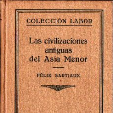 Libros antiguos: SARTIAUX : LAS CIVILIZACIONES ANTIGUAS DEL ASIA MENOR (LABOR, 1931)