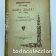 Libros antiguos: ENRIQUE C. GIRBAL. ESTUDIO HISTÓRICO-ARTÍSTICO ACERCA DE LOS LLAMADOS BAÑOS ÁRABES DE GERONA. 1888. Lote 288185213