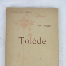Libros antiguos: TOLEDO - TOLÈDE PARÍS 1925, EN FRANCÉS LES VILLES D'ART CÉLÈBRES. Lote 299942798