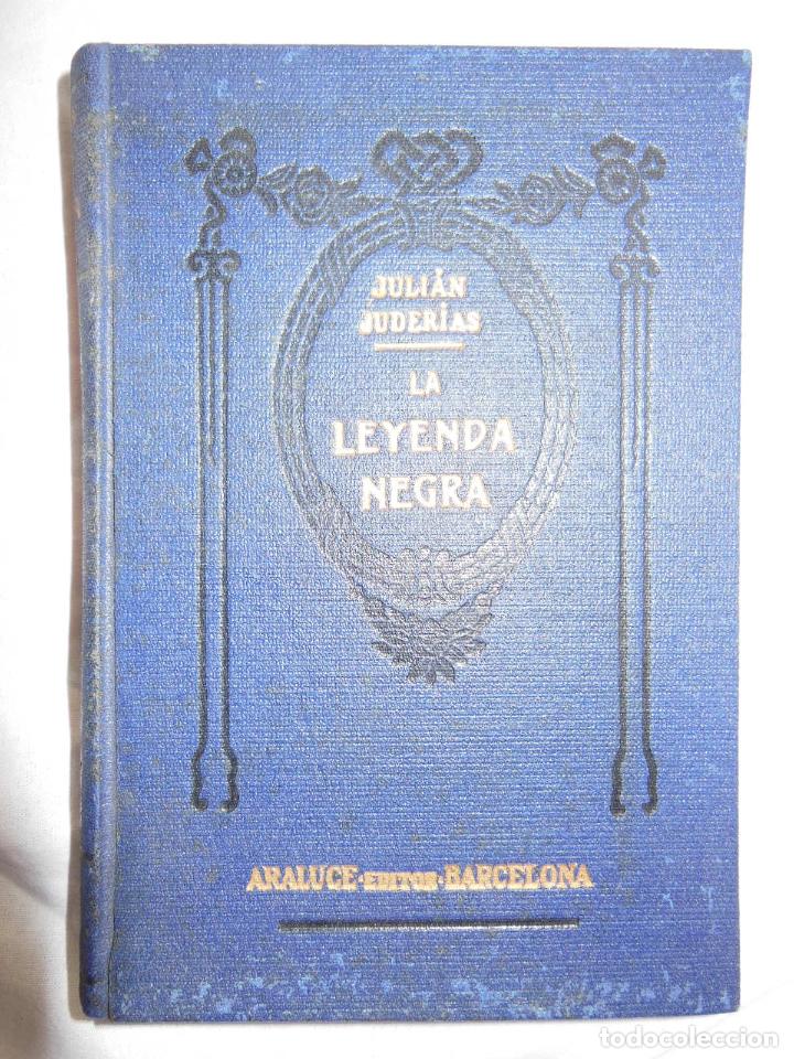 Libros antiguos: LA LEYENDA NEGRA. ESTUDIOS ACERCA DEL CONCEPTO DE ESPAÑA EN EL EXTRANJERO. JULIAN JUDERIAS