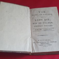 Libri antichi: LIBRO ANTIGUO VIE PRIVÉE ET PUBLIQUE DE LOUS XVI ROI DE FRANCE DERNIER EDICION THOME SECOND 1801. Lote 311775598