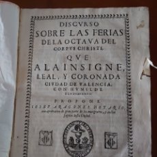 Libros antiguos: DISCURSO SOBRE LAS FERIAS DEL CORPUS CHRISTI VALENCIA, 1656.ORIGINAL.