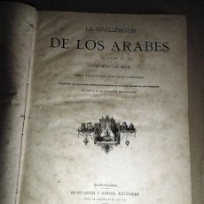 Libros antiguos: LIBRO ANTIGUO LA CIVILIZACIÓN DE LOS ÁRABES. AÑO 1886. MONTANER Y SIMÓN. BARCELONA.