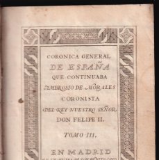 Libros antiguos: CRONICA GENERAL DE ESPAÑA QUE CONTINUABA AMBROSIO DE MORALES. TOMO III. BENITO CANO, 1791
