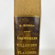 Libros antiguos: LES VIEILLES VILLES DES FLANDRES BELGIQUE ET FLANDRE FRANÇAISE - ALBERT ROBIDA - PARÍS