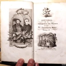Libros antiguos: HISTORIA DE LA CONQUISTA DE MÉJICO POR D. ANTONIO DE SOLIS. 1825. TOMO 1º. PARA BIBLIÓFILOS.