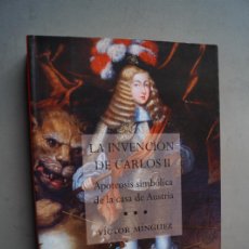 Libros antiguos: LA INVENCION DE CARLOS II. APOTEOSIS SIMBOLICA DE LA CASA DE AUSTRIA. VICTOR MINGUEZ