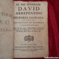 Libros antiguos: L-7675. EL REI PENITENTE DAVID ARREPENTIDO. DON CHRISTOBAL LOZANO. IMPRENTA VIUDA PIFERRER. 1776.